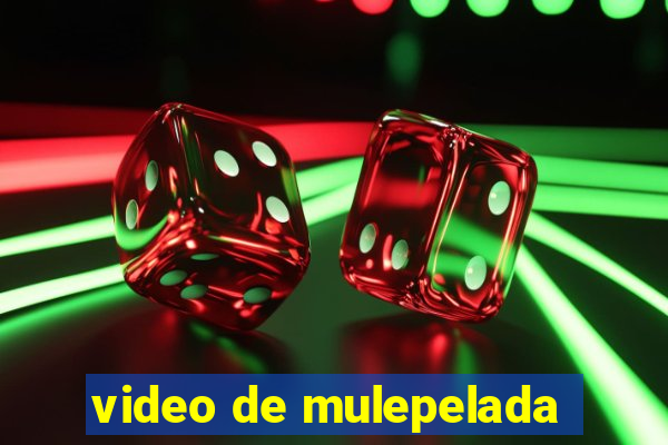 video de mulepelada